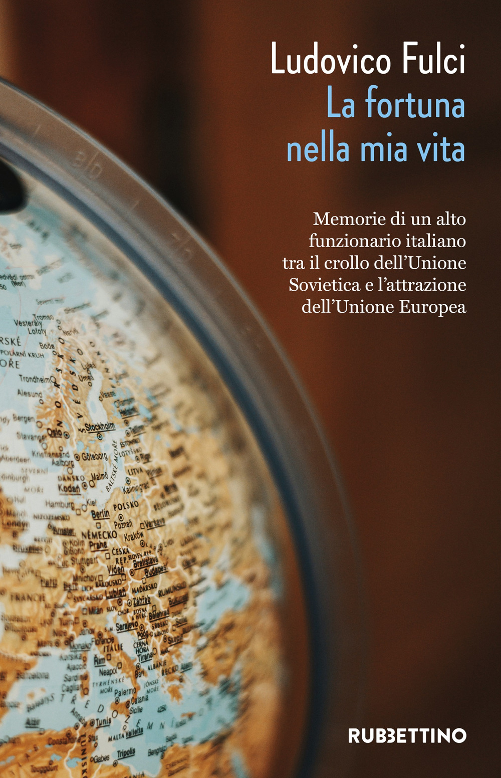 La fortuna nella mia vita. Memorie di un alto funzionario italiano tra il crollo dell'Unione Sovietica e l'attrazione dell'Unione Europea