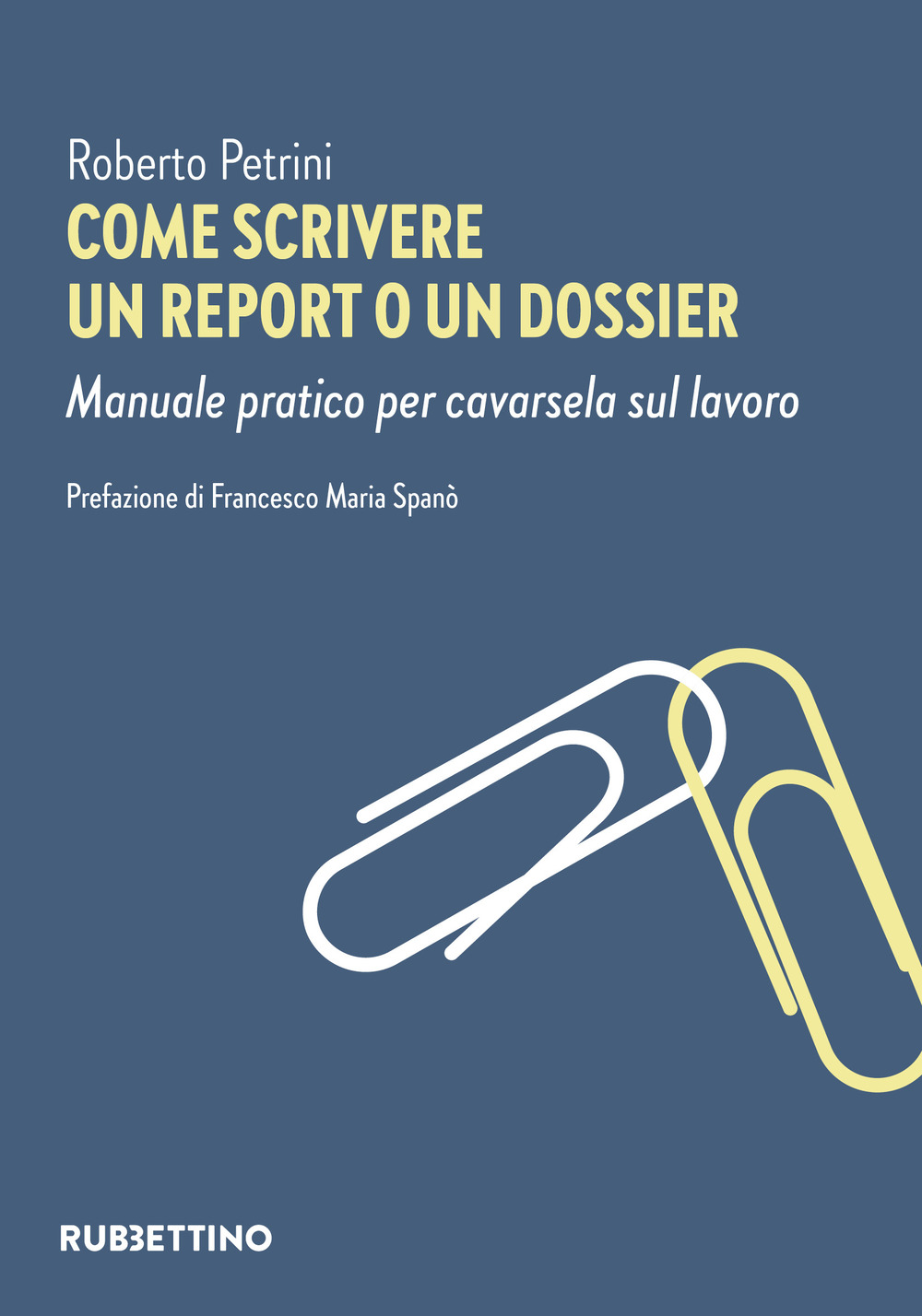 Come scrivere un report o un dossier. Manuale pratico per cavarsela sul lavoro