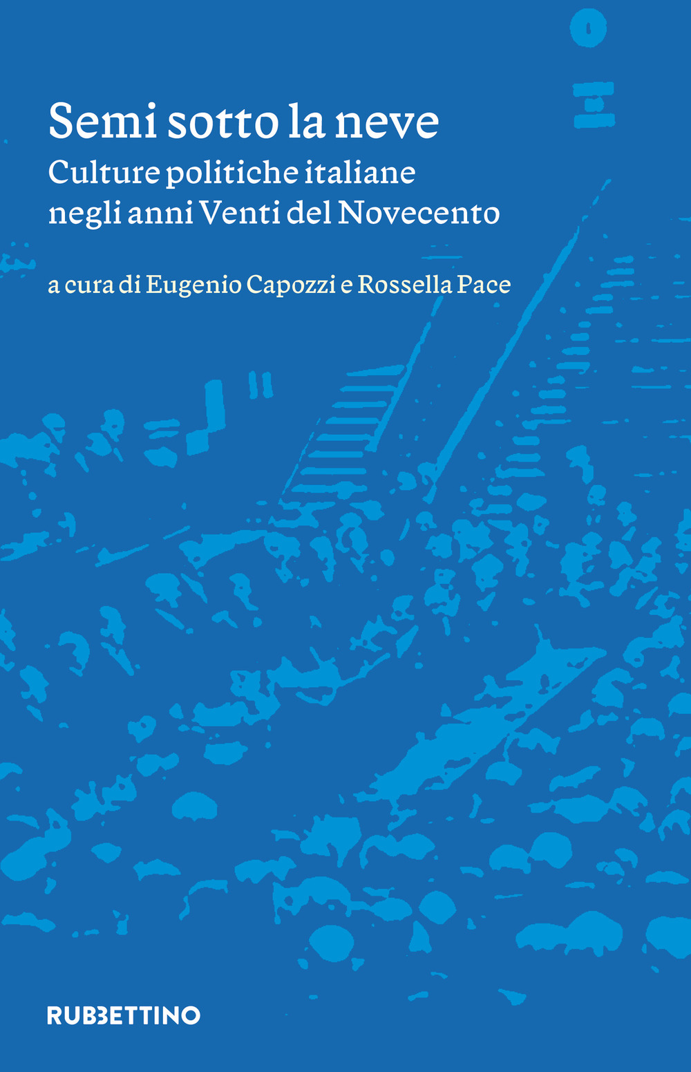 Semi sotto la neve. Culture politiche italiane negli anni Venti del Novecento
