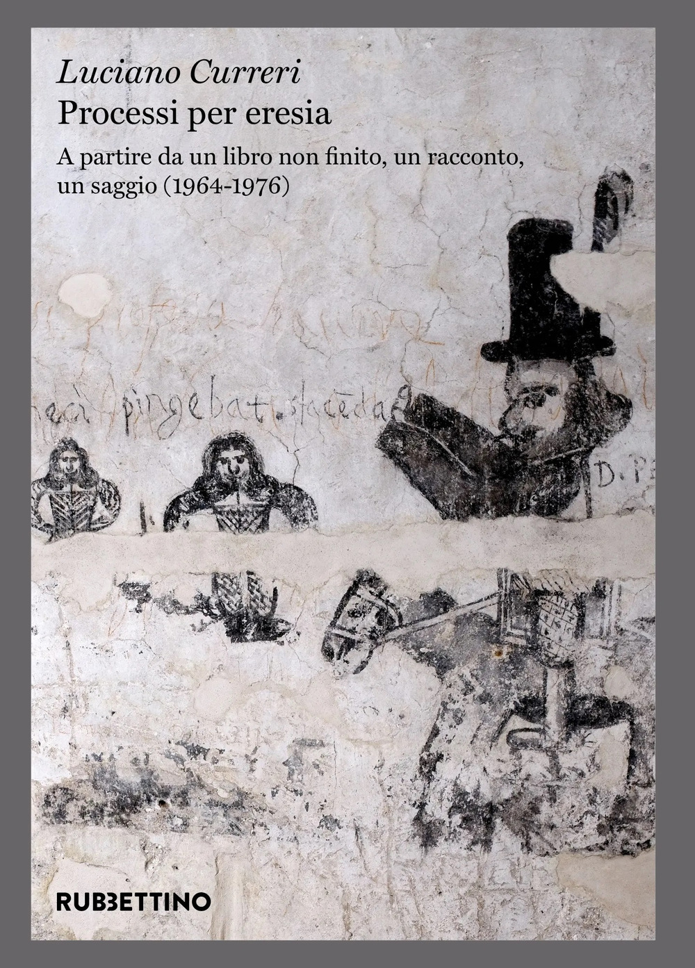 Processi per eresia. A partire da un libro non finito, un racconto, un saggio (1964-1976)