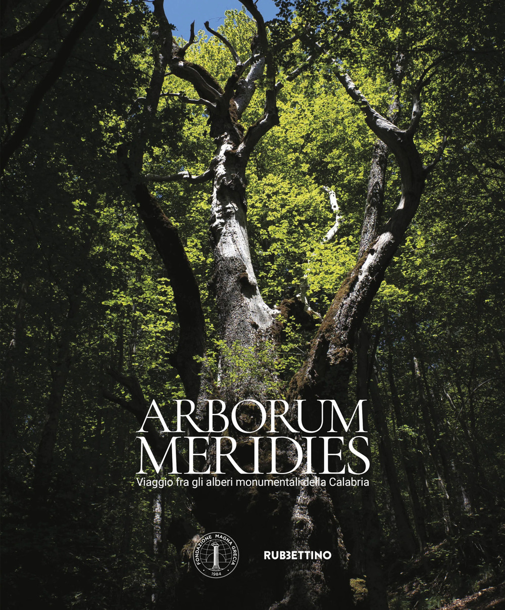 Arborum meridies Calabria. Viaggio fra gli alberi monumentali della Calabria