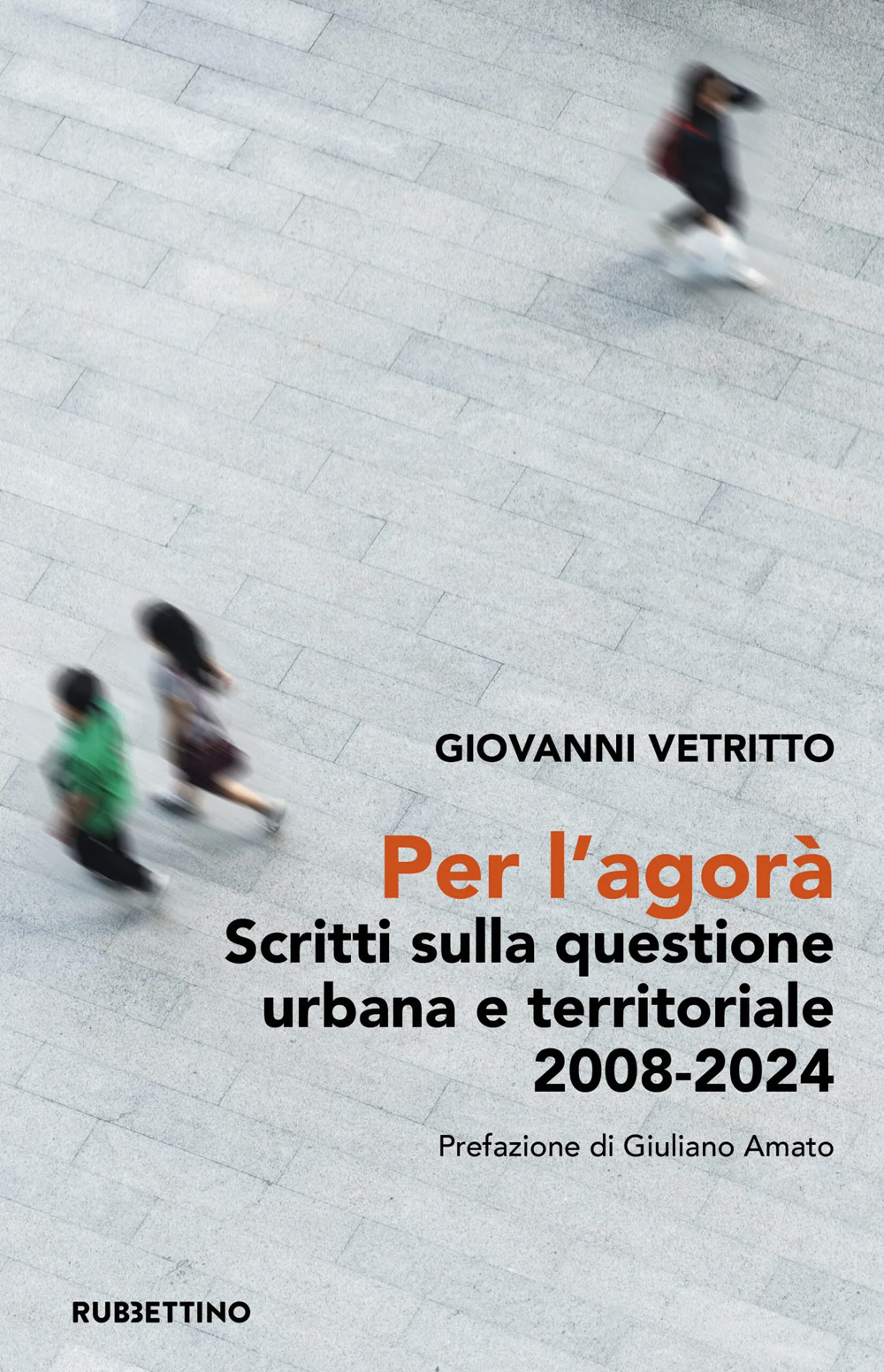 Per l'agorà. Scritti sulla questione urbana e territoriale 2008-2024