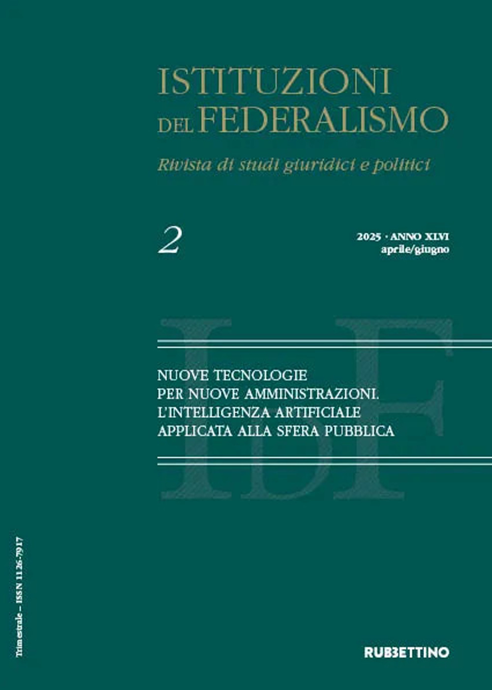 Istituzioni del federalismo. Rivista di studi giuridici e politici (2025). Vol. 2: Nuove tecnologie per nuove amministrazioni. L'intelligenza artificiale applicata alla sfera pubblica. Aprile-giugno