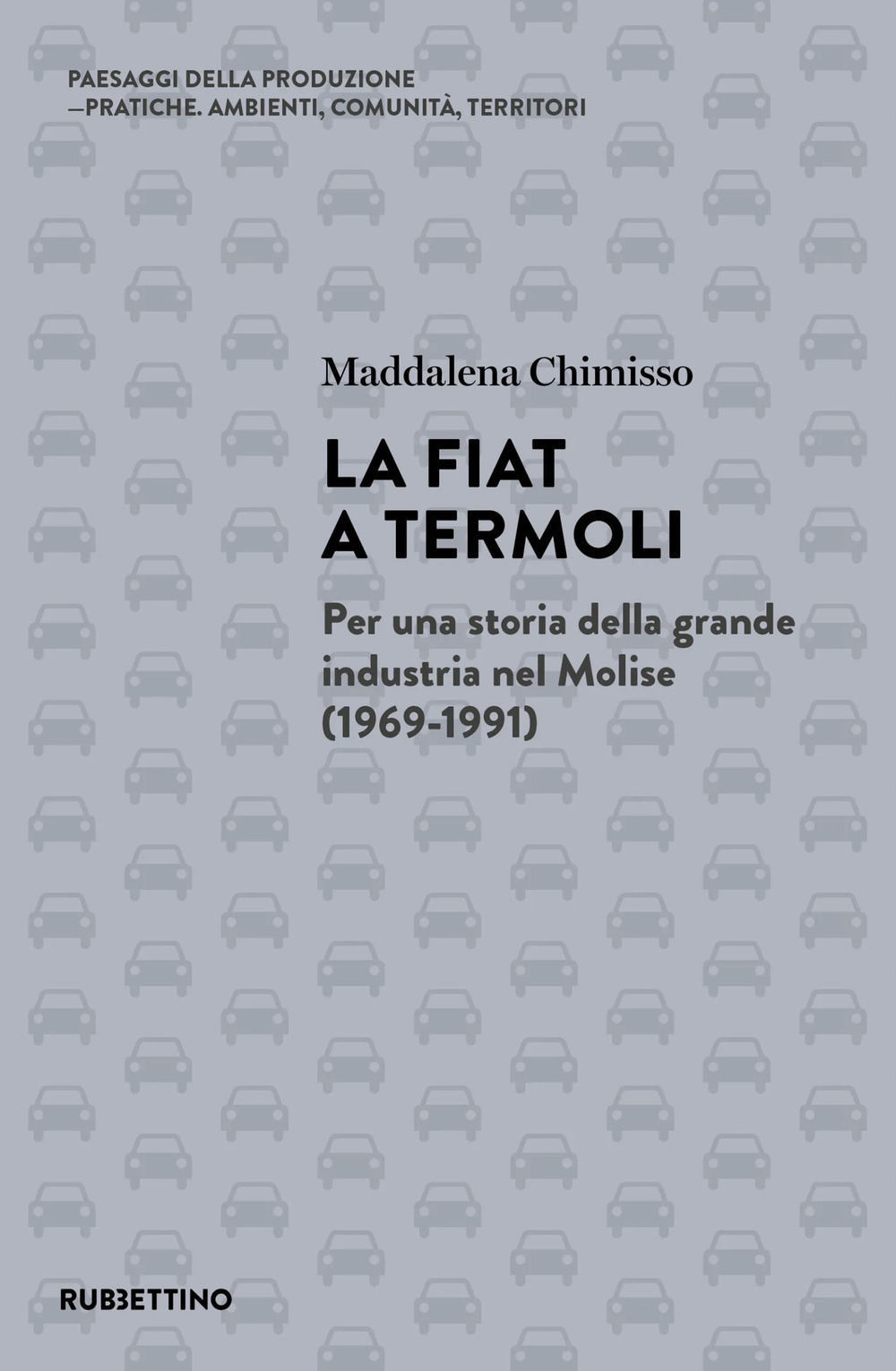 La Fiat a Termoli. Per una storia della grande industria nel Molise (1969-1991)