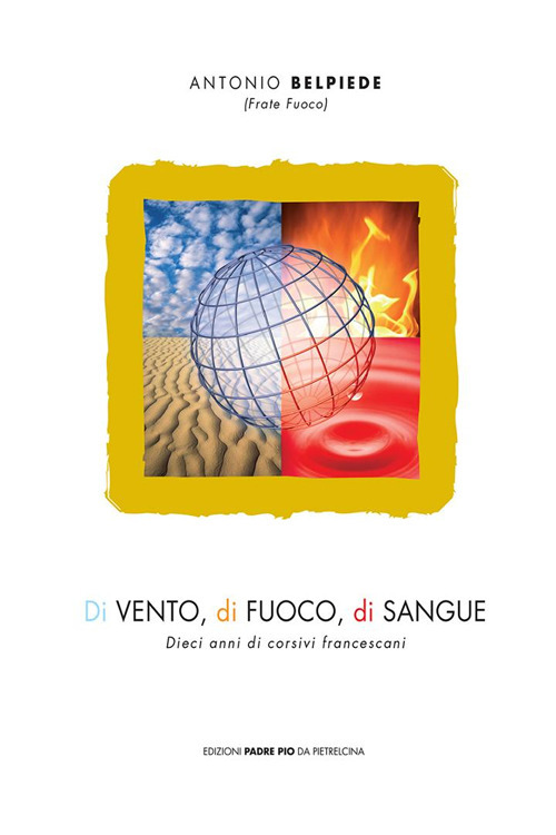 Di vento, di fuoco, di sangue. Dieci anni di corsivi francescani