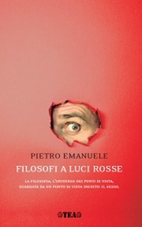 Filosofi a luci rosse. La filosofia, l'universo dei punti di vista, guardata da un punto di vista inedito: il sesso