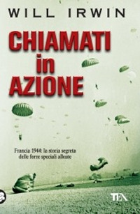 Chiamati in azione. Francia 1944: la storia segreta delle forze speciali alleate