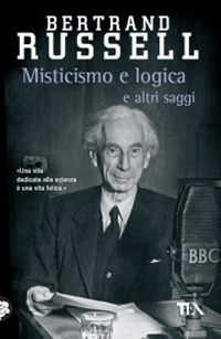 Misticismo e logica e altri saggi