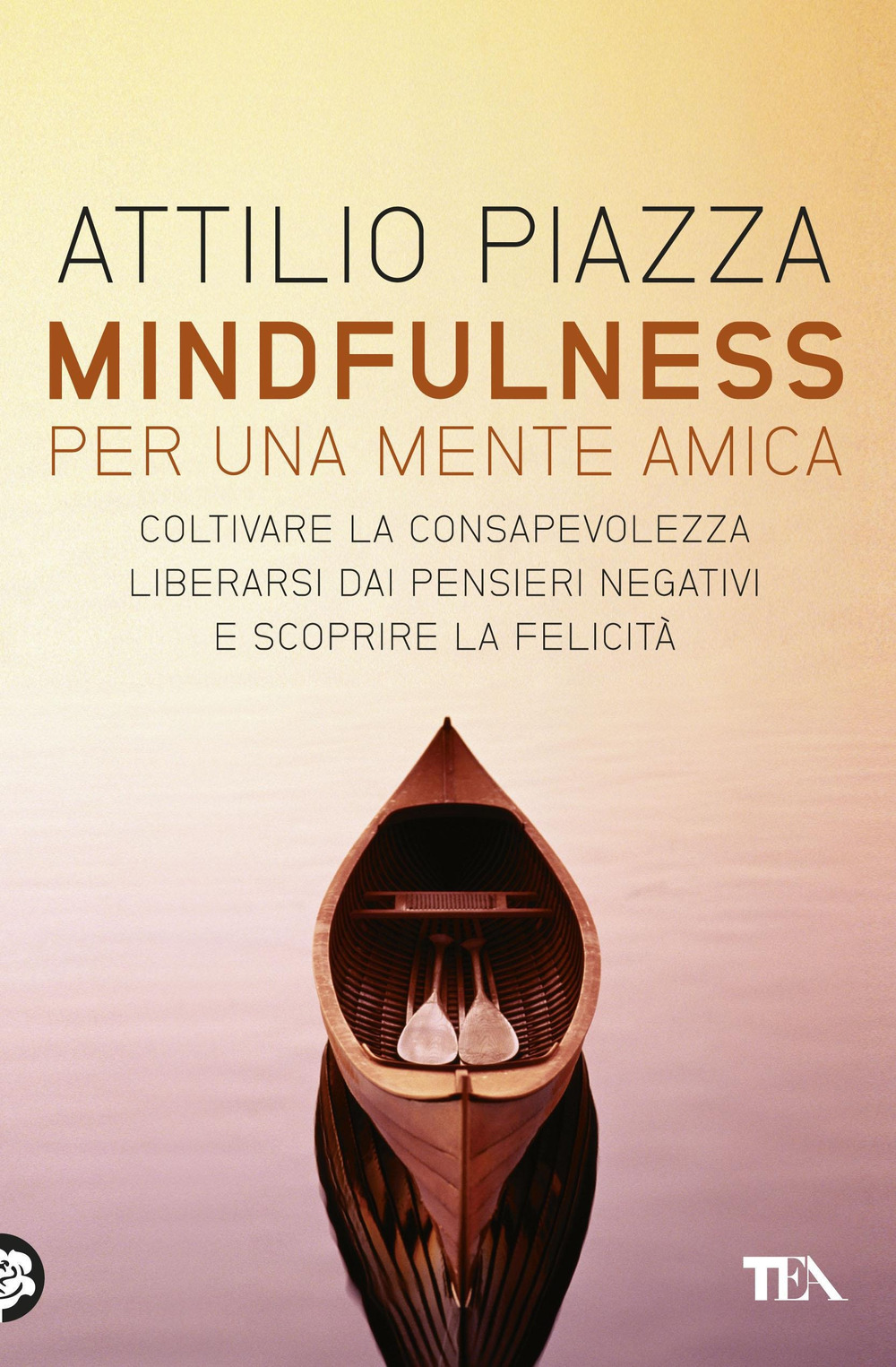 Mindfulness. Per una mente amica. Coltivare la consapevolezza, liberarsi dai pensieri negativi e scoprire la felicità