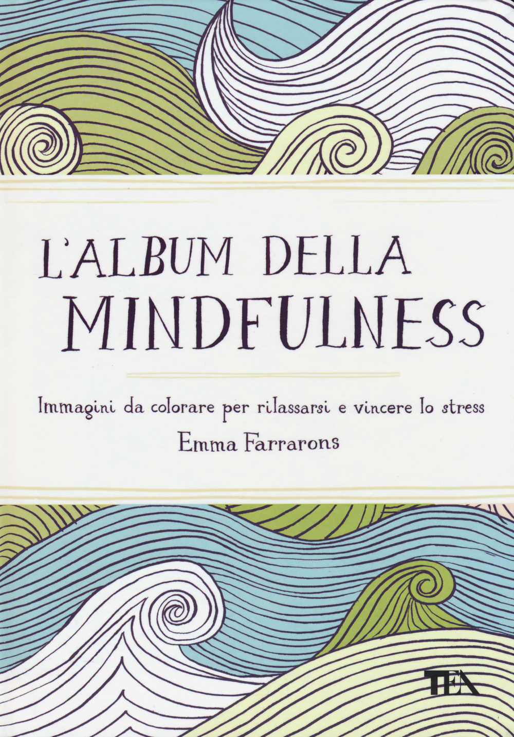 L'album della mindfulness. Immagini da colorare per rilassarsi e vincere lo stress