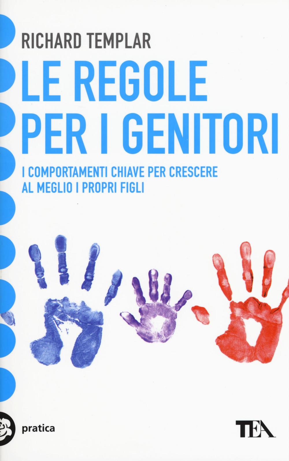 Le regole per i genitori. I comportamenti chiave per crescere al meglio i propri figli