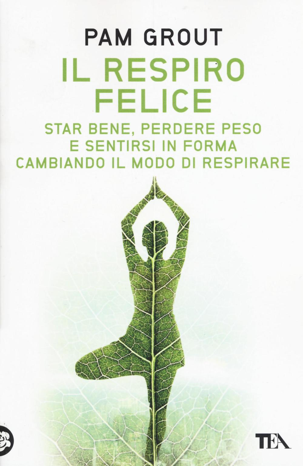 Il respiro felice. Star bene, perdere peso e sentirsi in forma cambiando il modo di respirare