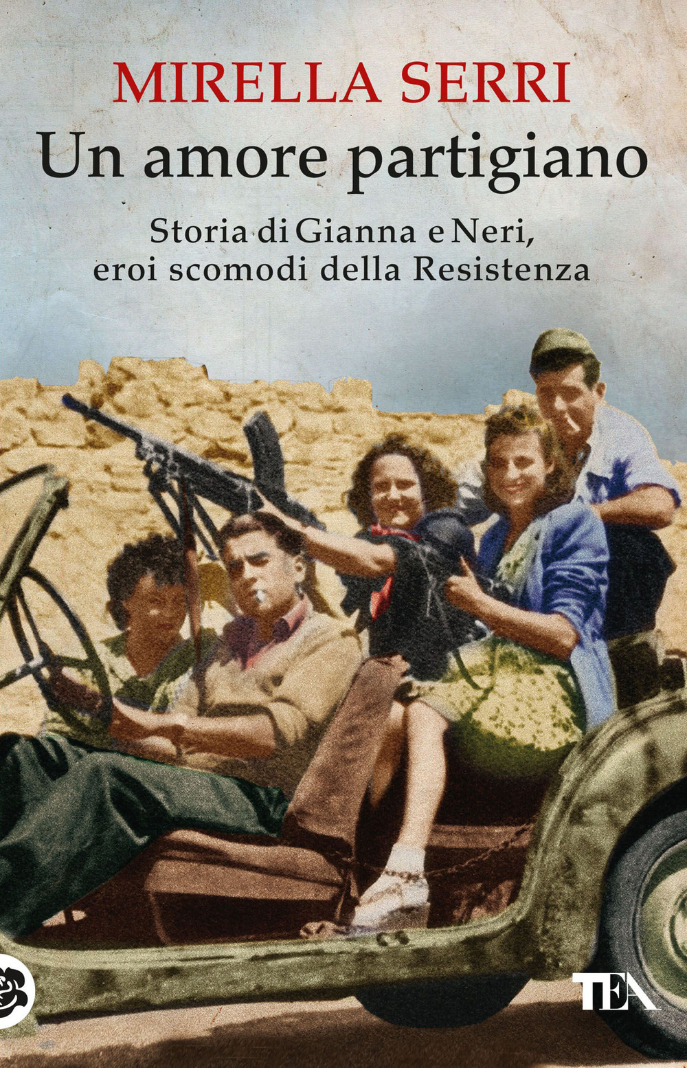 Un amore partigiano. Storia di Gianna e Neri, eroi scomodi della Resistenza