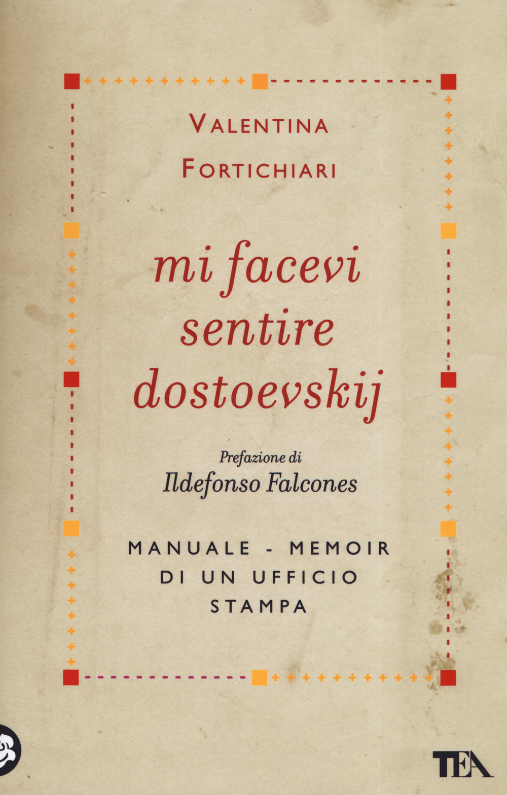 Mi facevi sentire Dostoevskij. Manuale-memoir di un ufficio stampa