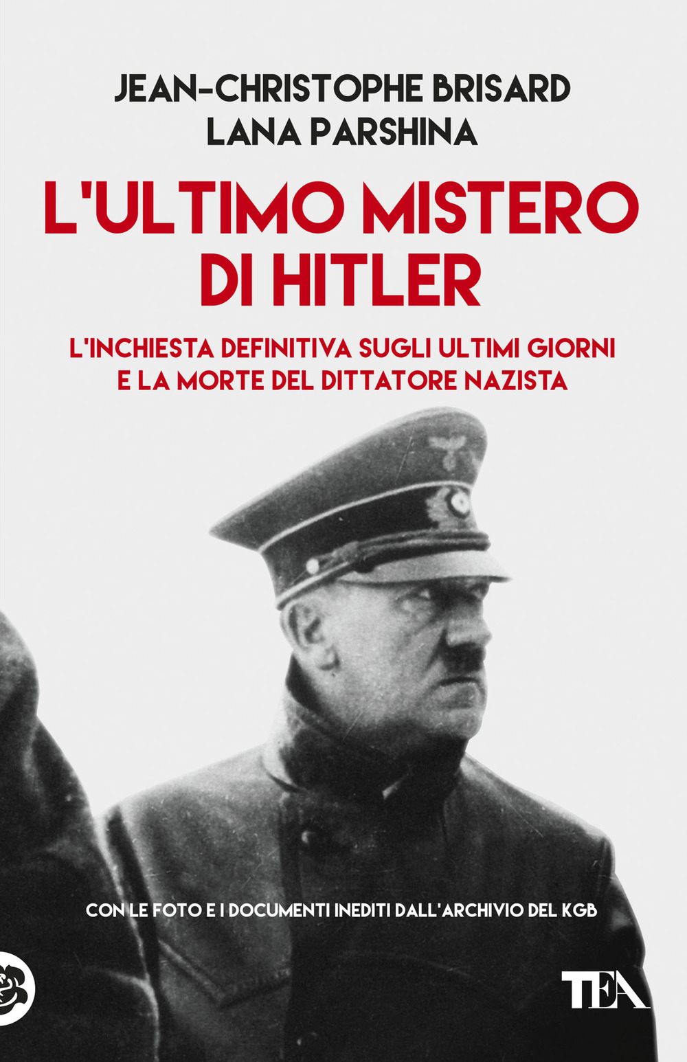 L'ultimo mistero di Hitler. L'inchiesta definitiva sugli ultimi giorni e la morte del dittatore nazista