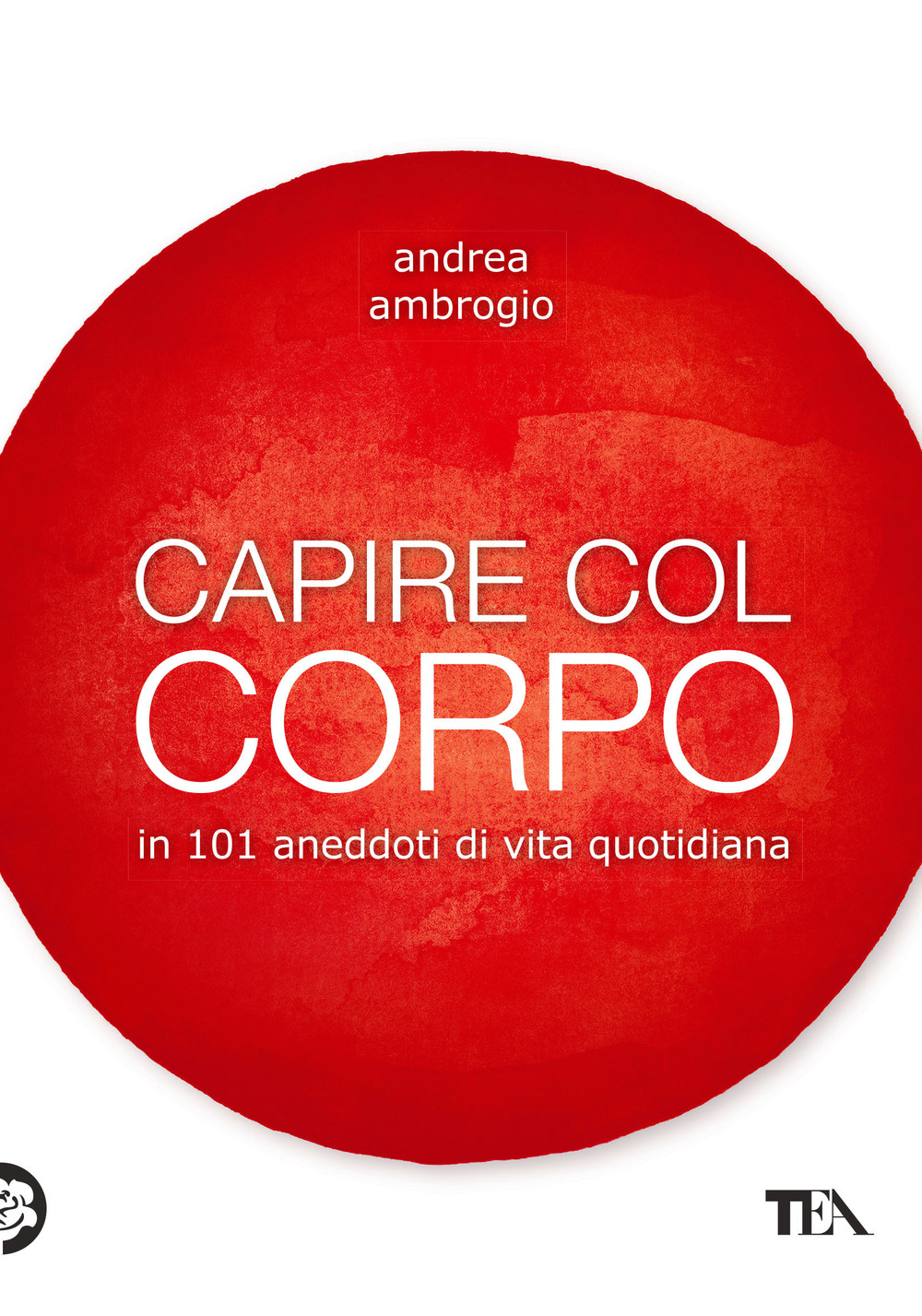 Capire col corpo in 101 aneddoti di vita quotidiana