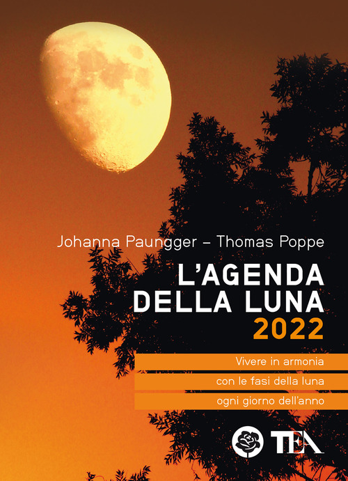 AGENDA DELLA LUNA 2022 - VIVERE IN ARMONIA CON LE FASI DELLA LUNA OGNI GIORNO DELL\'ANNO di PAUNGGER J. - POPPE T.
