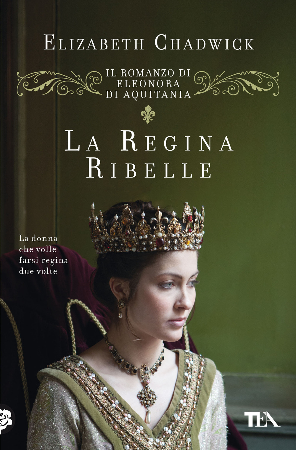 La regina ribelle. Il romanzo di Eleonora di Aquitania