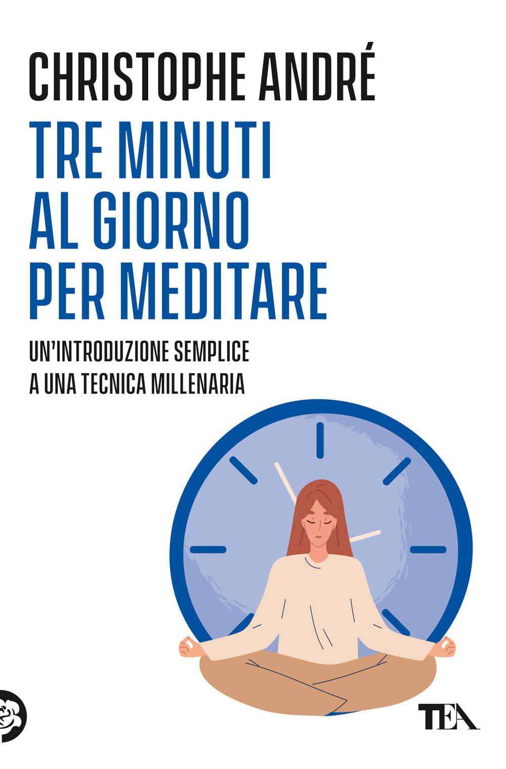 Tre minuti al giorno per meditare. Un'introduzione semplice a una tecnica millenaria