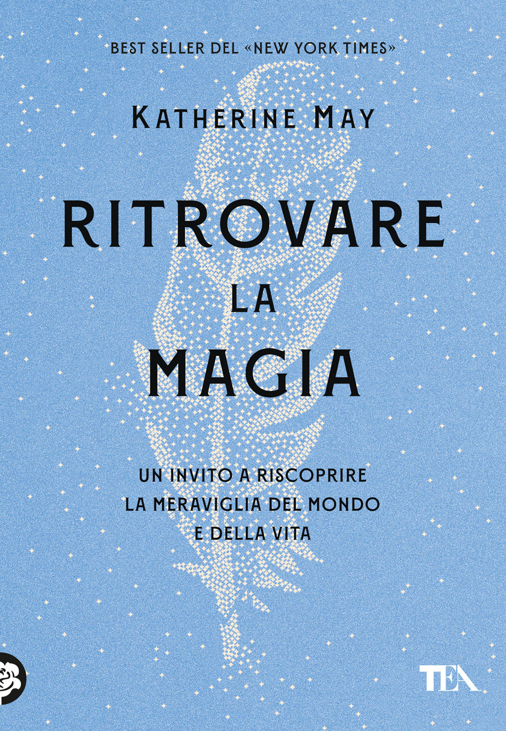 Ritrovare la magia. Un invito a riscoprire la meraviglia del mondo e della vita