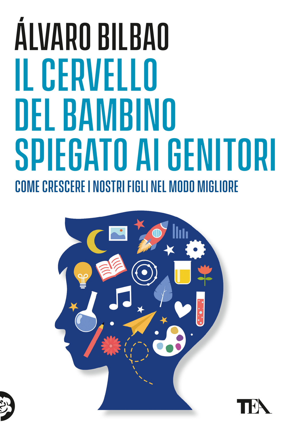 Il cervello del bambino spiegato ai genitori. Come crescere i nostri figli nel modo migliore