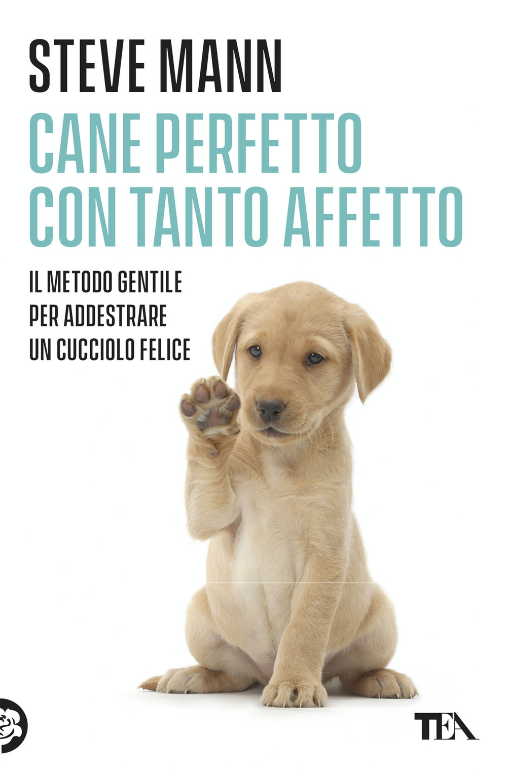 Cane perfetto con tanto affetto. Il metodo gentile per addestrare un cucciolo felice