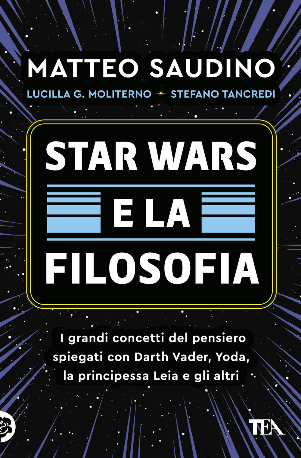 Star Wars e la filosofia. I grandi concetti del pensiero spiegati con Darth Vader, Yoda, la Principessa Leia e gli altri