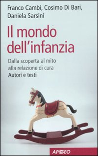 Il mondo dell'infanzia. Dalla scoperta al mito alla relazione di cura. Autori e testi