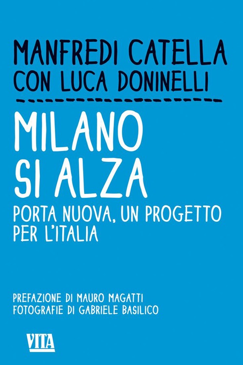Milano si alza. Porta nuova, un progetto per l'Italia. Ediz. illustrata