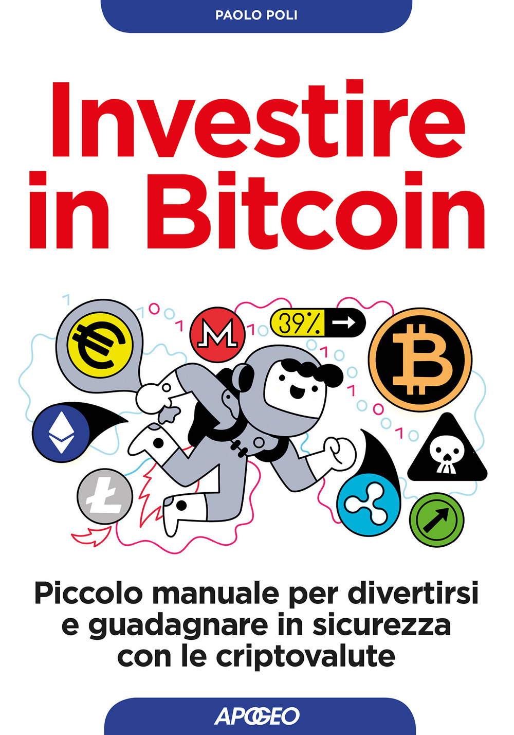 Investire in bitcoin. Piccolo manuale per divertirsi e guadagnare in sicurezza con le criptovalute