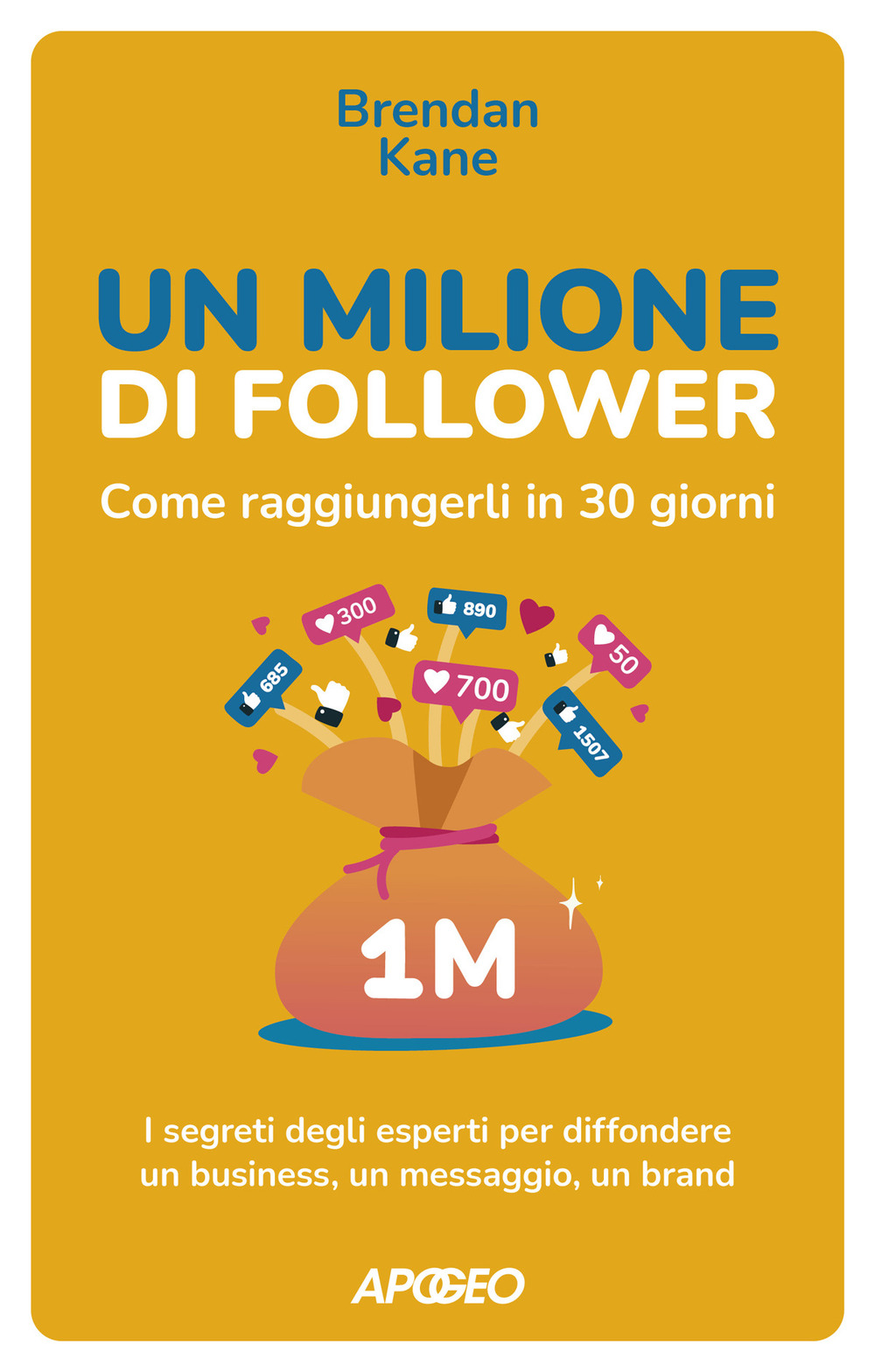 Un milione di follower. Come raggiungerli in 30 giorni. I segreti degli esperti per diffondere un business, un messaggio, un brand