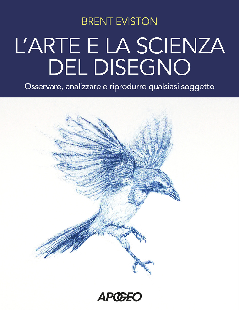 L'arte e la scienza del disegno. Osservare, analizzare e riprodurre qualsiasi soggetto