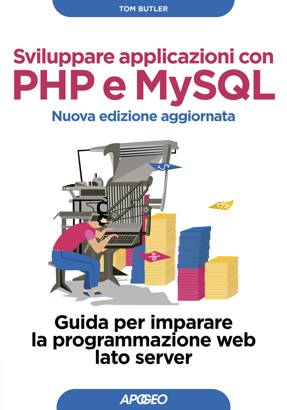 Sviluppare applicazioni con PHP e MySQL. Guida per imparare la programmazione web lato server. Nuova ediz.