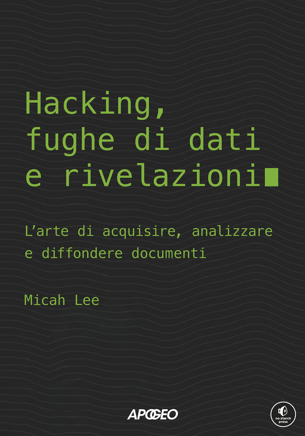 Hacking, fughe di dati e rivelazioni. L'arte di acquisire, analizzare e diffondere documenti