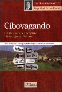 Cibovagando. Gli itinerari per scoprire i tesori golosi italiani