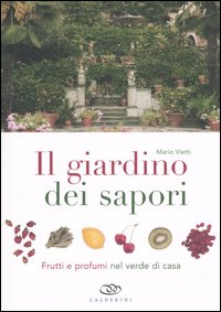 Il giardino dei sapori. Frutti e profumi nel verde di casa. Ediz. illustrata