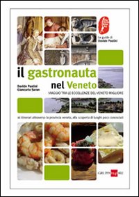 Il gastronauta in Veneto. Viaggio tra le eccellenze del Veneto minore