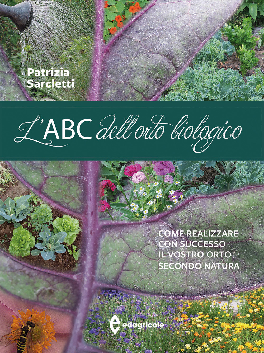 L'ABC dell'orto biologico. Come realizzare con successo il vostro orto secondo natura. Ediz. illustrata