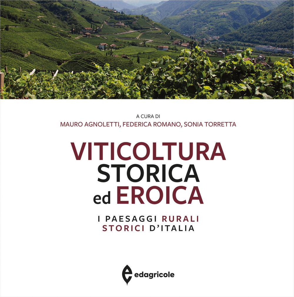Viticoltura storica ed eroica. I paesaggi rurali storici d'Italia. Ediz. illustrata