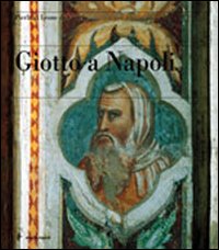 Giotto a Napoli. Ediz. illustrata