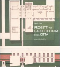 Progetti per l'architettura della città. Ediz. illustrata