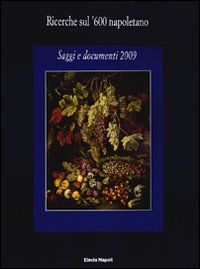 Ricerche sul '600 napoletano. Saggi e documenti (2009). Ediz. illustrata