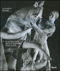 Le sculture Farnese. Ediz. illustrata. Vol. 3: Le sculture delle Terme di Caracalla. Rilievi a varia