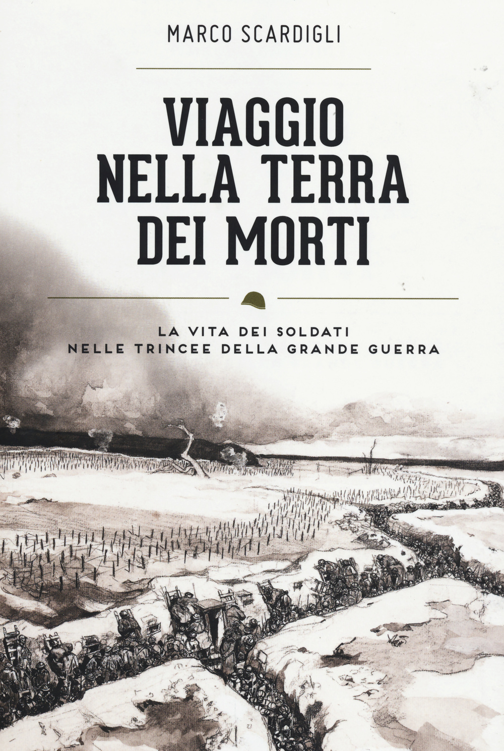 Viaggio nella terra dei morti. La vita dei soldati nelle trincee della grande guerra