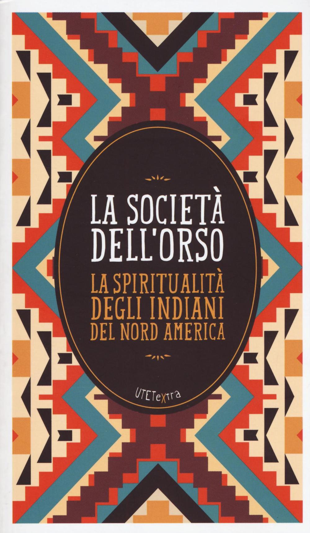 La società dell'orso. La spiritualità degli indiani del Nord America. Con e-book