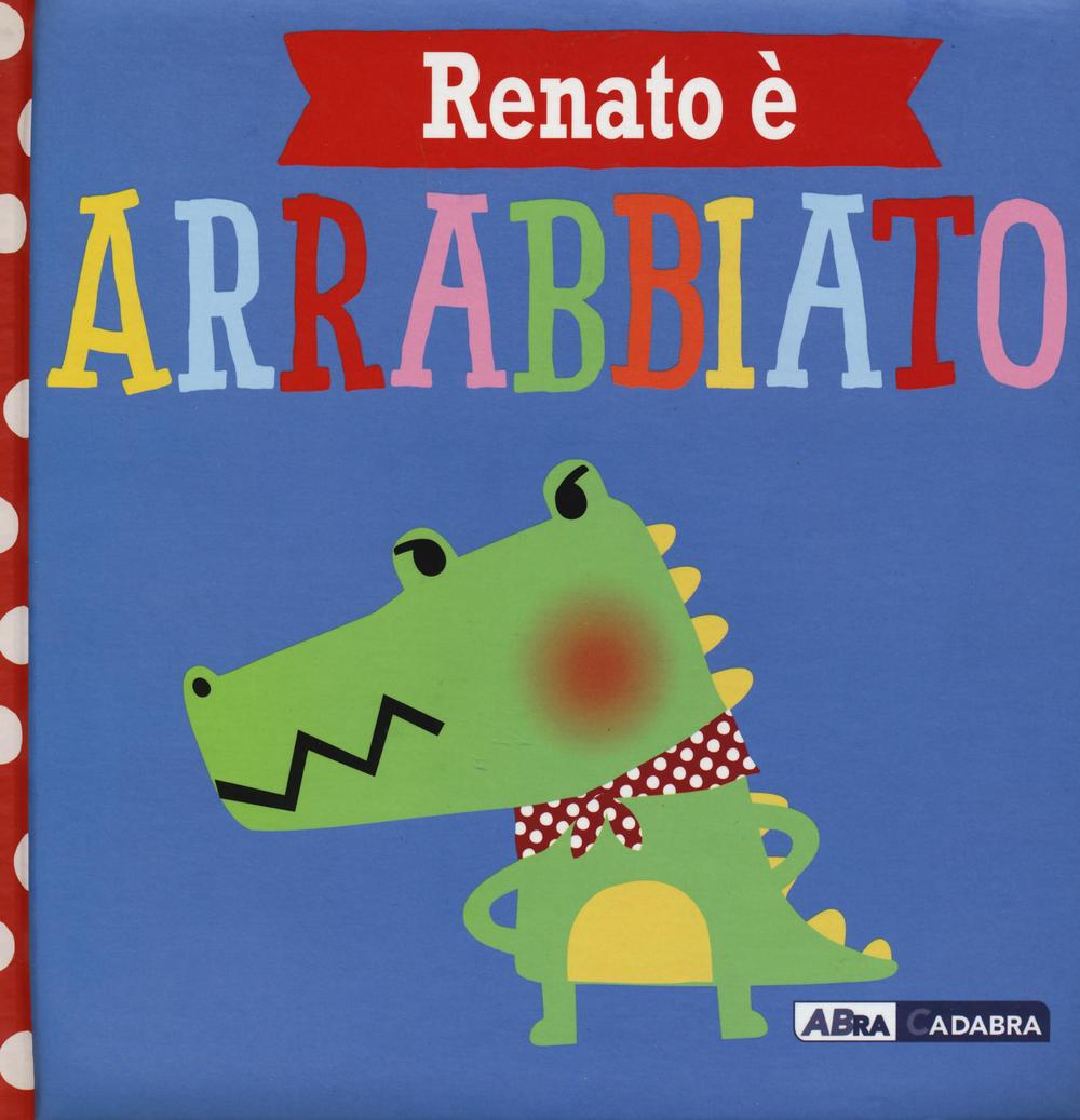 Renato è arrabbiato. Ediz. a colori