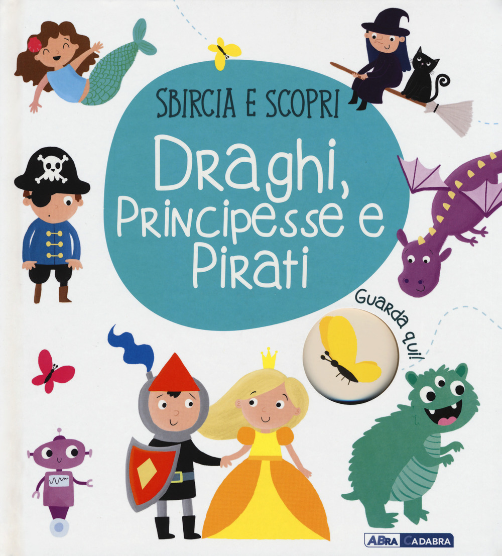 Draghi, principesse e pirati. Sbircia e scopri. Ediz. a colori