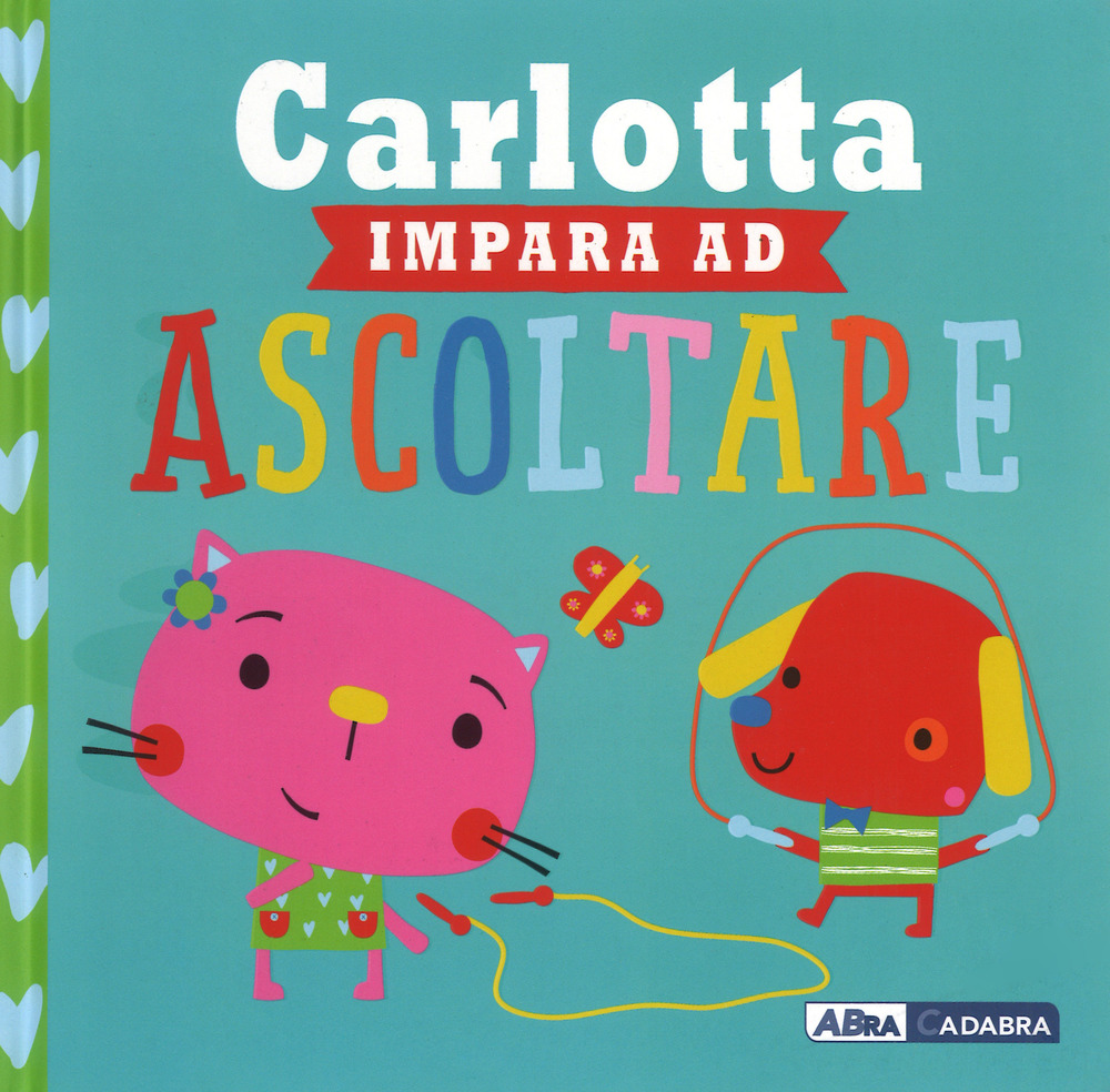 Carlotta impara ad ascoltare. Ediz. a colori