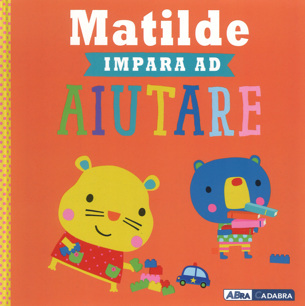 Matilde impara ad aiutare. Ediz. a colori