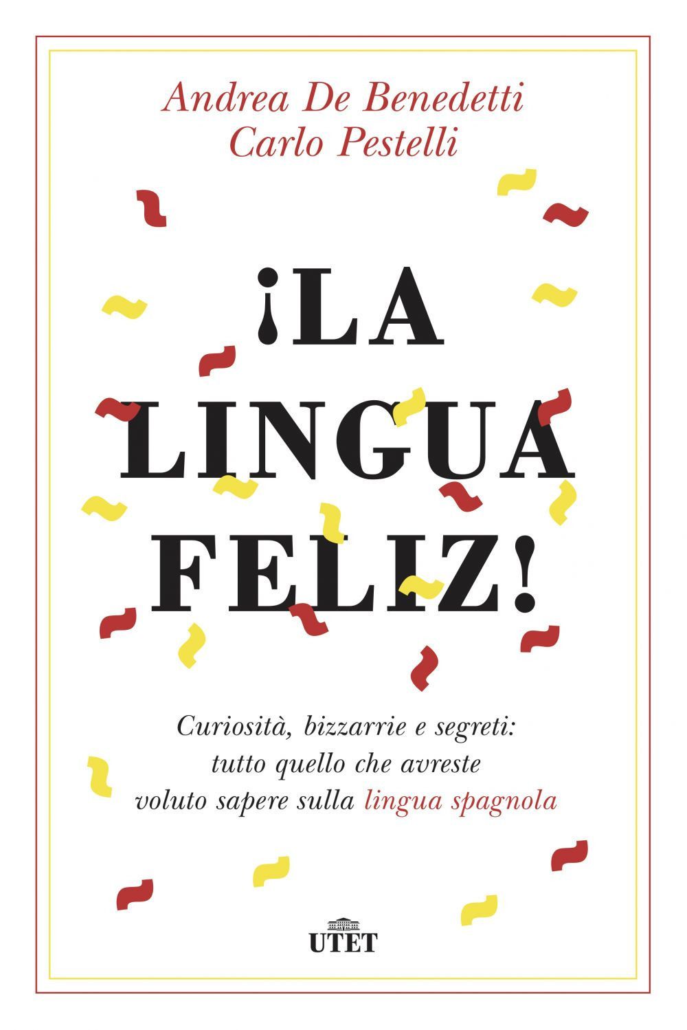 ¡La lingua feliz! Curiosità, bizzarrie e segreti: tutto quello che avreste voluto sapere sulla lingua spagnola. Con ebook